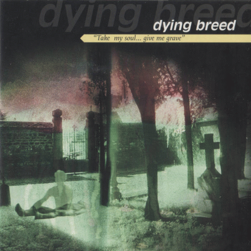 Dying Breed (USA-2) : Take My Soul... Give Me Grave